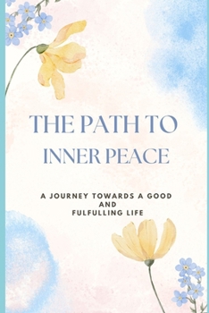 Paperback The Path to Inner Peace: A Journey Toward a Good and Fulfilling Life Book