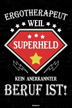 Ergotherapeut weil Superheld kein anerkannter Beruf ist! Notizbuch: Ergotherapeut Journal DIN A5 liniert 120 Seiten Geschenk (German Edition)