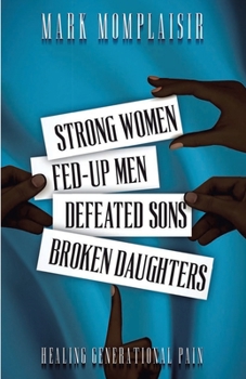 Paperback Strong Women, Fed-Up Men, Defeated Sons, Broken Daughters: Healing Generational Pain Book