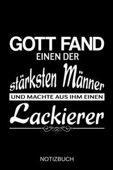 Gott fand einen der stärksten Männer und machte aus ihm einen Lackierer: A5 Notizbuch | Liniert 120 Seiten | Geschenk/Geschenkidee zum Geburtstag | ... | Muttertag | Namenstag (German Edition)