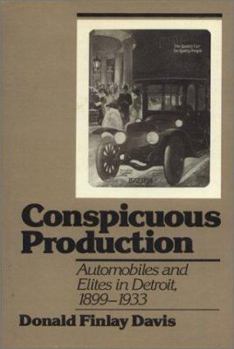 Conspicuous Production: Automobiles and Elites in Detroit, 1899-1933 (Technology & Urban Growth) - Book  of the Technology and Urban Growth