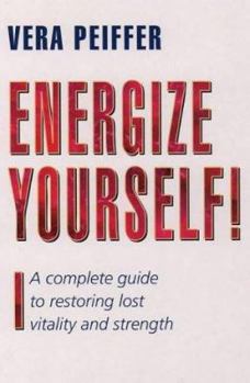Paperback Energize Yourself: A Complete Guide to Restoring Lost Vitality and Strength Book