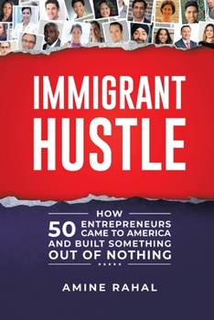 Paperback Immigrant Hustle: How 50 Entrepreneurs Came to America and Built Something Out of Nothing Book