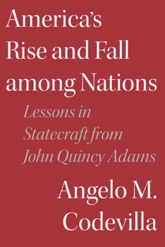 Hardcover America's Rise and Fall among Nations: Lessons in Statecraft from John Quincy Adams Book