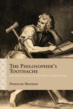 Paperback The Philosopher's Toothache: Embodied Stoicism in Early Modern English Drama Book