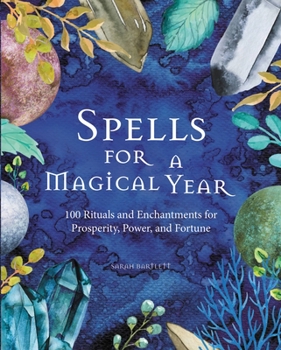 Hardcover Spells for a Magical Year: 100 Rituals and Enchantments for Prosperity, Power, and Fortune Book