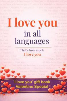 'I love you' in all languages: That's how much I love you... and that 10 times over - yes, it’s a gift book - like a wish card but different - a card ... - whisper ‘I love you’ 9,186 times