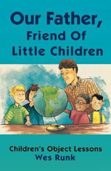 Paperback Our Father, Friend Of Little Children: Children's Object Lessons Book