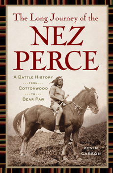 Hardcover The Long Journey of the Nez Perce: A Battle History from Cottonwood to the Bear Paw Book