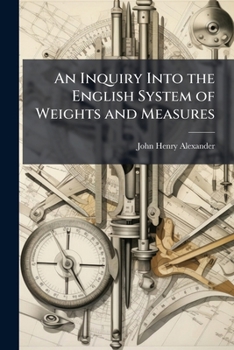 Paperback An Inquiry Into the English System of Weights and Measures Book
