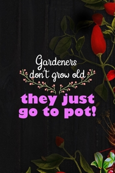 Paperback Gardeners Don't Grow Old They Just Go To Pot!: All Purpose 6x9 Blank Lined Notebook Journal Way Better Than A Card Trendy Unique Gift Black Wood Garde Book