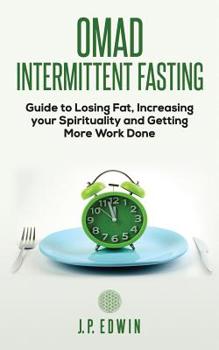 Paperback Omad: Intermittent Fasting Guide to Losing Fat, Increasing your Spirituality and Getting More Work Done Book