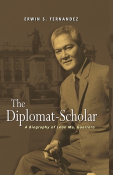 The Diplomat-Scholar: A Biography of Leon Ma. Guerrero - Book  of the Local History and Memoirs