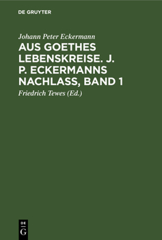 Hardcover Aus Goethes Lebenskreise. J. P. Eckermanns Nachlaß, Band 1 [German] Book