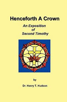 Paperback Henceforth A Crown: An Exposition of Second Timothy Book