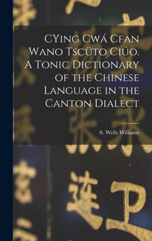 Hardcover CYing cwá Cfan Wano Tscüto ciúo. A Tonic Dictionary of the Chinese Language in the Canton Dialect Book