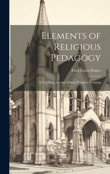 Hardcover Elements of Religious Pedagogy: A Course in Sunday School Teacher-training Book
