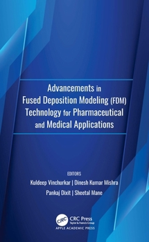 Hardcover Advancements in Fused Deposition Modeling (FDM)Technology for Pharmaceutical and Medical Applications Book