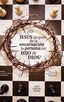 Hardcover ¿Es Jesús después de la encarnación la persona del Hijo de Dios?: Debate: Luis Carlos Reyes (trinitario) vs. Wilson José Villegas Arrieta (unicitario) (Spanish Edition) [Spanish] Book