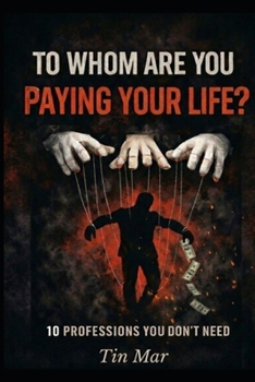 Paperback To Whom Are You Paying Your Life?: 10 Professions You Don't Need Book