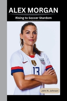 Paperback Alex Morgan: Rising to Soccer Stardom Book