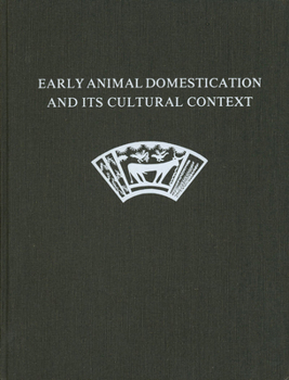 Hardcover Early Animal Domestication and Its Cultural Context Book