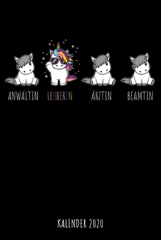 Anw?ltin - Lehrerin - ?rztin - Beamtin - Kalender 2020 : Design Unicorn Wochenplaner und Kalender Mit Coolem Einhorn, Tolles Geschenk F?r Lehrerinnen, P?dagoginnen, DIN A5, F?r Familie, Arbeit, Unterr