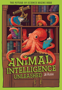 Animal Intelligence Unleashed : What Animals Reveal about Our Changing World