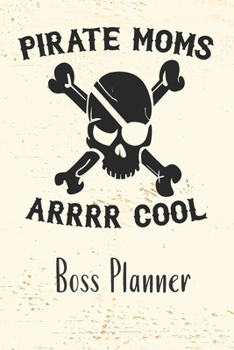 PIRATE MOMS ARRRR COOL Boss Planner: Small Business Journal | Daily Goal Setting | Inspirational Diary | Direct Sales | Small Business | Task Organizer | Productivity Tool |