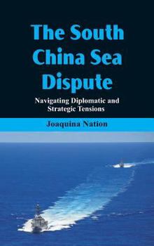 Hardcover The South China Sea- Dispute Navigating Diplomatic and Strategic Tensions Book