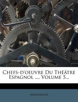 Paperback Chefs-d'Oeuvre Du Th??tre Espagnol ..., Volume 5... [French] Book