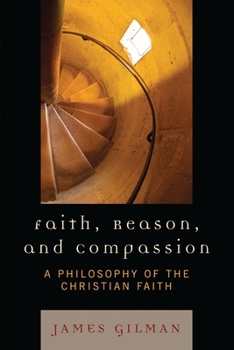 Faith, Reason, and Compassion: A Philosophy of the Christian Faith