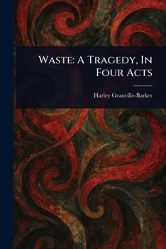 Waste: A Tragedy, In Four Acts
