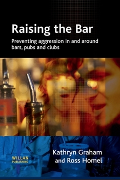Raising the Bar: Preventing Aggression in and Around Bars, Pubs and Clubs (Crime Science)