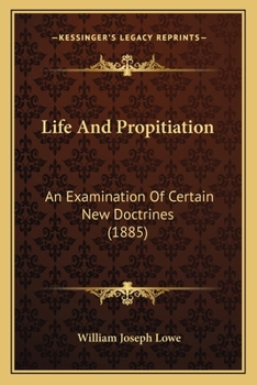 Life And Propitiation: An Examination Of Certain New Doctrines