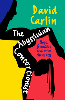 Paperback The Abyssinian Contortionist: Hope, Friendship and Other Circus Acts Book