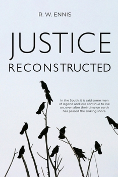 Justice Reconstructed: "In the South, it is said some men of legend and lore continue to live on, even after their time on earth has passed the sinking shore."