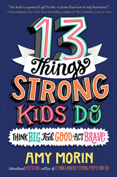 Hardcover 13 Things Strong Kids Do: Think Big, Feel Good, Act Brave Book