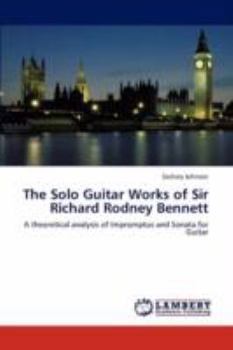 Paperback The Solo Guitar Works of Sir Richard Rodney Bennett Book