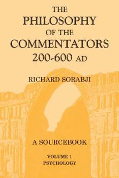 The Philosophy of Commentators Volume 1: A Sourcebook- Psychology with Ethics and Religion (Philosophy of the Commentators, 200-600 Ad: A Sourcebook) - Book #1 of the Philosophy of Commentators 200-600 AD