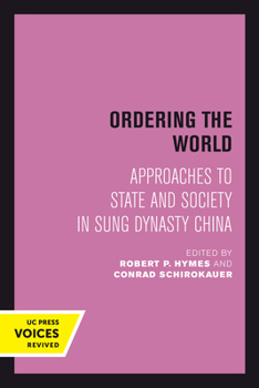 Ordering the World: Approaches to State and Society in Sung Dynasty China (Studies on China, No 16) - Book  of the Studies on China