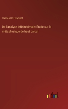 De l'analyse infinitésimale; Étude sur la métaphysique de haut calcul (French Edition)