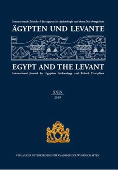 Agypten Und Levante / Egypt and the Levant. XXIX 2019: Internationale Zeitschrift Fur Agyptische Archaologie Und Deren Nachbargebiete / International