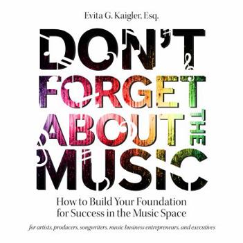Spiral-bound Don't Forget About the Music: How to Build Your Foundation for Success in the Music Space Book