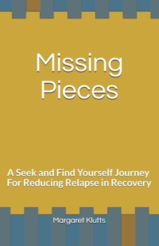 Paperback Missing Pieces: A Seek and Find Yourself Journey For Reducing Relapse in Recovery Book