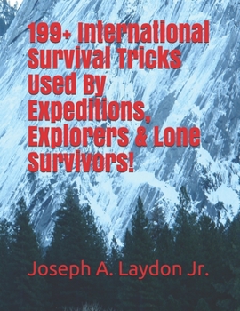 Paperback 199+ International Survival Tricks Used By Expeditions, Explorers & Lone Survivors! Book