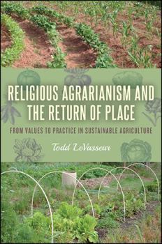 Religious Agrarianism and the Return of Place: From Values to Practice in Sustainable Agriculture - Book  of the SUNY Series on Religion and the Environment