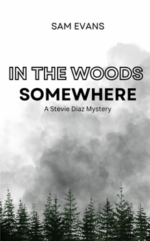 In the Woods Somewhere: A Stevie Diaz Mystery