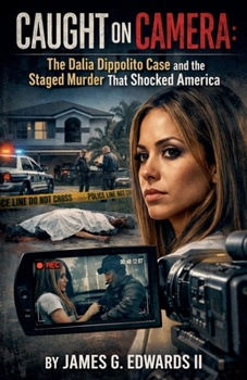 Caught on Camera: The Dalia Dippolito Case and the Staged Murder That Shocked America