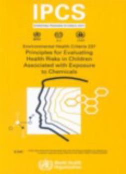 Principles for Evaluating Health Risks in Children Associated With Exposure to Chemicals (Environmental Health Criteria) (Environmental Health Criteria Series)